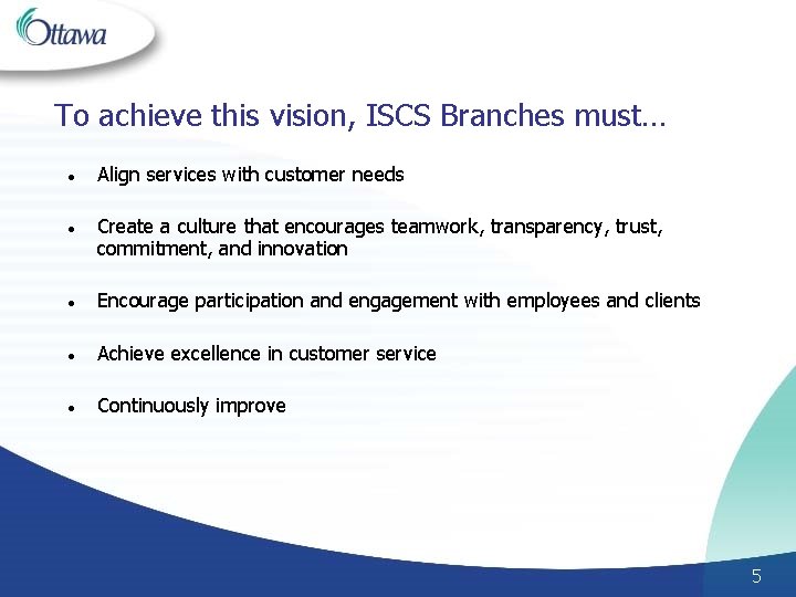 To achieve this vision, ISCS Branches must… l l Align services with customer needs