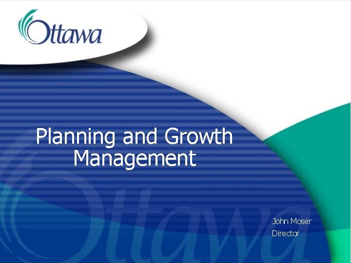 Planning and Growth Management John Moser Director 