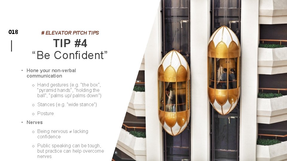 018 # ELEVATOR PITCH TIPS TIP #4 “Be Confident” • Hone your non-verbal communication