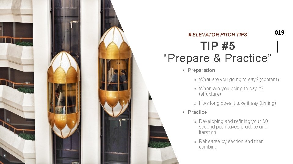 # ELEVATOR PITCH TIPS 019 TIP #5 “Prepare & Practice” • Preparation o What
