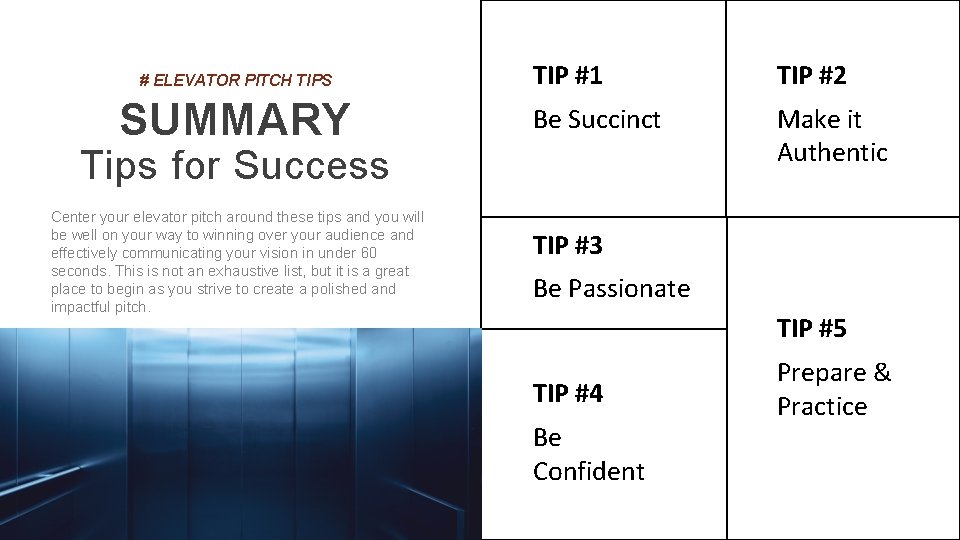# ELEVATOR PITCH TIPS SUMMARY TIP #1 TIP #2 Be Succinct Make it Authentic
