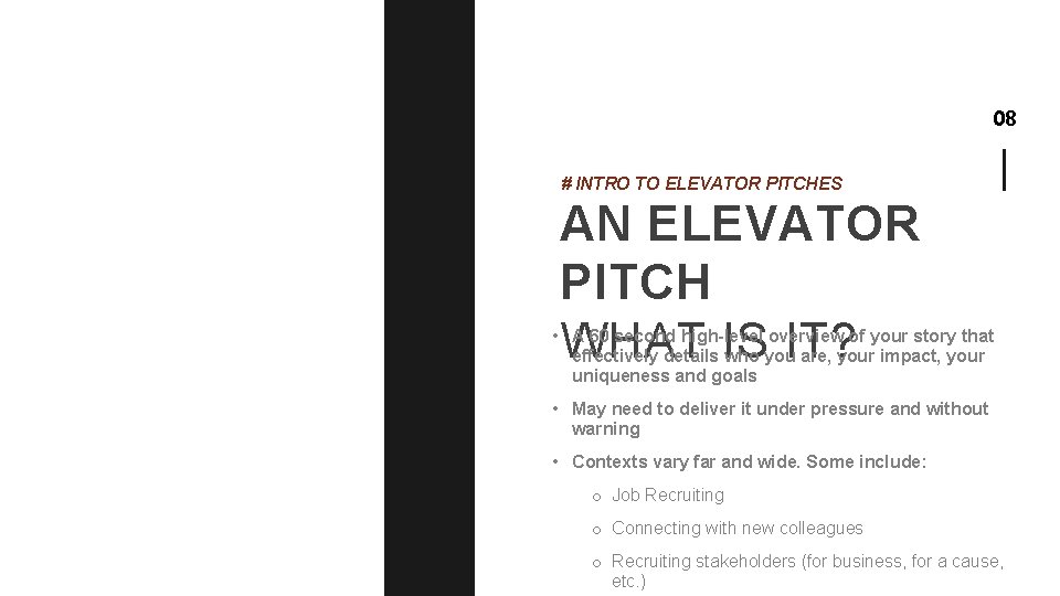 08 # INTRO TO ELEVATOR PITCHES PLANNING AN ELEVATOR PITCH WHAT IS IT? •