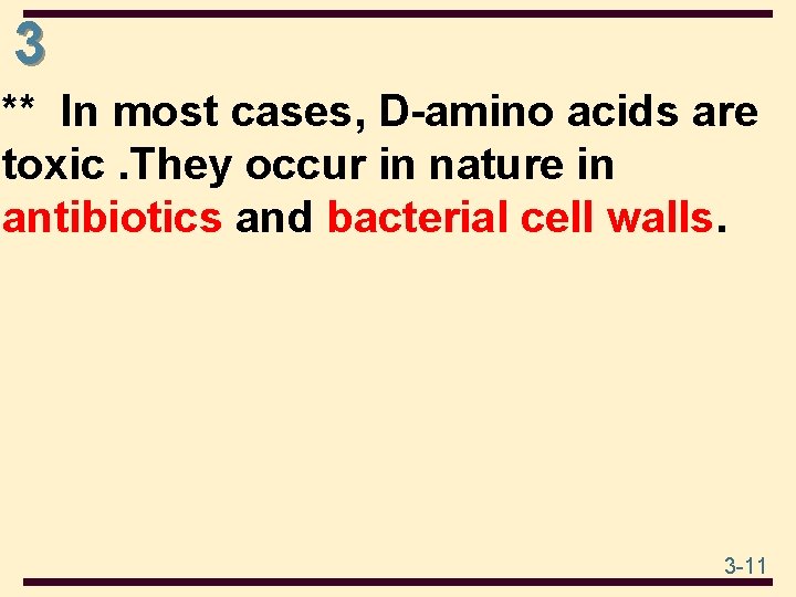 3 ** In most cases, D-amino acids are toxic. They occur in nature in