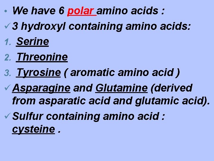  • We have 6 polar amino acids : ü 3 hydroxyl containing amino