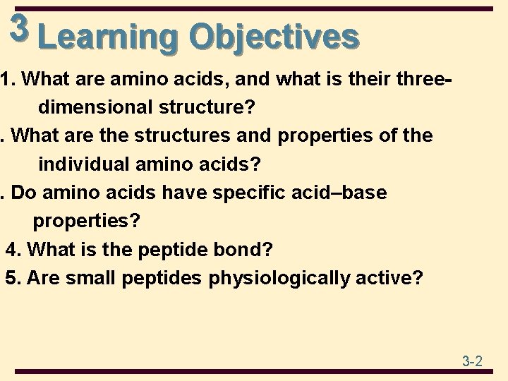 3 Learning Objectives 1. What are amino acids, and what is their three- dimensional