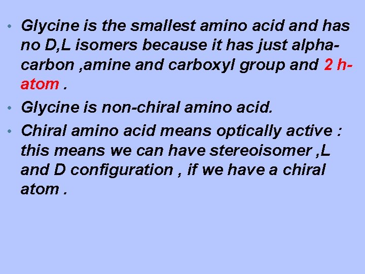  • Glycine is the smallest amino acid and has no D, L isomers