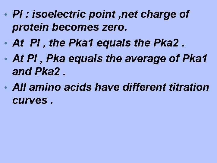  • PI : isoelectric point , net charge of protein becomes zero. •