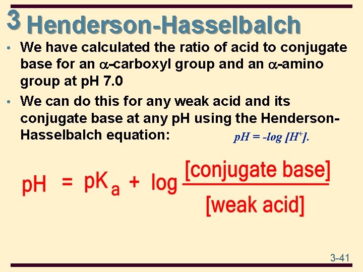 3 Henderson-Hasselbalch • We have calculated the ratio of acid to conjugate base for