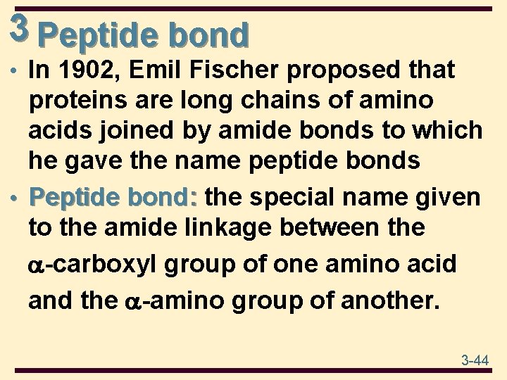 3 Peptide bond • In 1902, Emil Fischer proposed that proteins are long chains