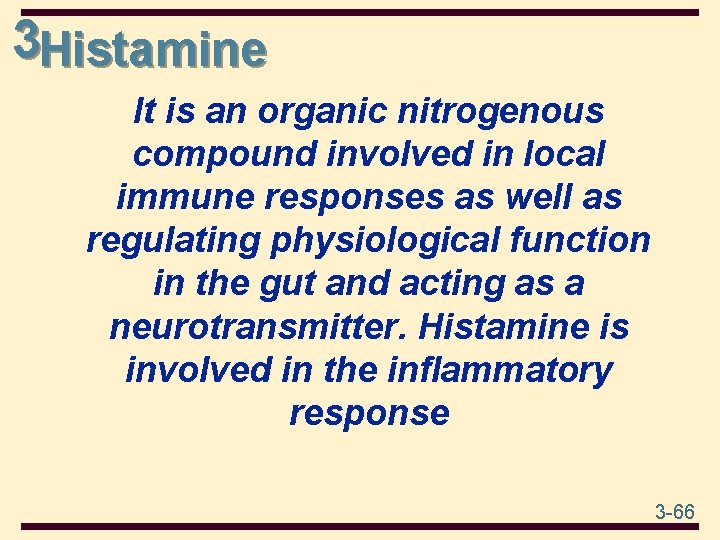3 Histamine It is an organic nitrogenous compound involved in local immune responses as