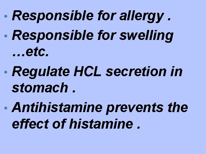  • Responsible for allergy. • Responsible for swelling …etc. • Regulate HCL secretion