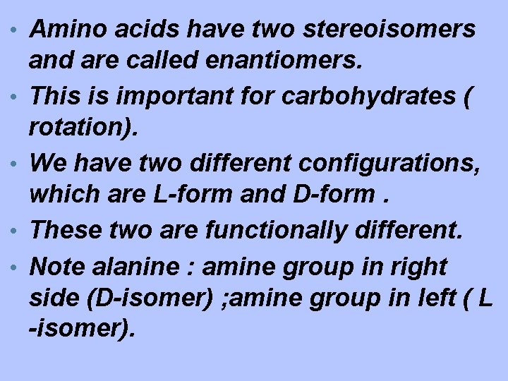  • Amino acids have two stereoisomers • • and are called enantiomers. This