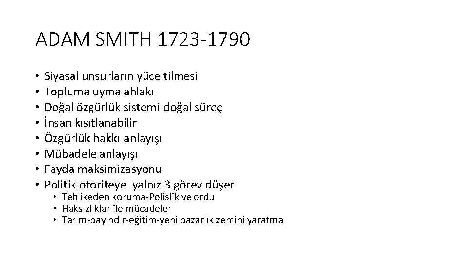 ADAM SMITH 1723 -1790 • • Siyasal unsurların yüceltilmesi Topluma uyma ahlakı Doğal özgürlük