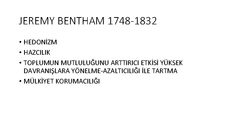 JEREMY BENTHAM 1748 -1832 • HEDONİZM • HAZCILIK • TOPLUMUN MUTLULUĞUNU ARTTIRICI ETKİSİ YÜKSEK