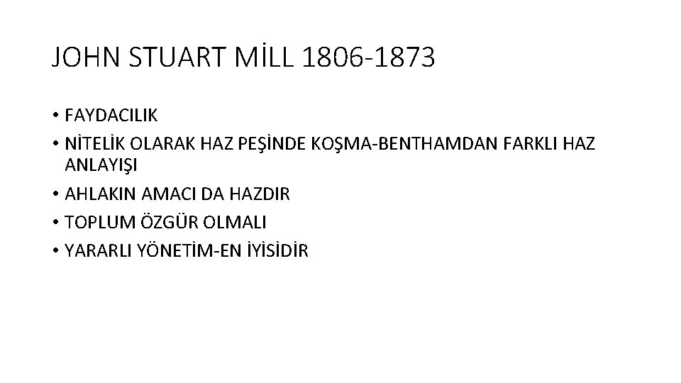 JOHN STUART MİLL 1806 -1873 • FAYDACILIK • NİTELİK OLARAK HAZ PEŞİNDE KOŞMA-BENTHAMDAN FARKLI