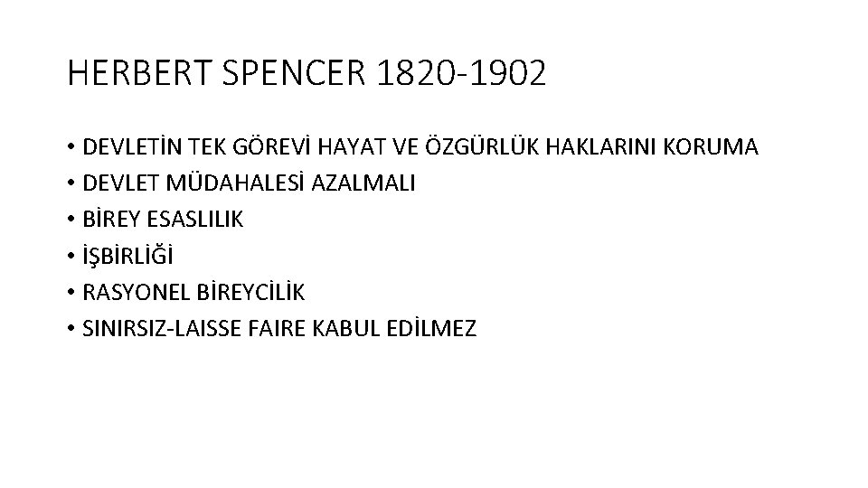 HERBERT SPENCER 1820 -1902 • DEVLETİN TEK GÖREVİ HAYAT VE ÖZGÜRLÜK HAKLARINI KORUMA •