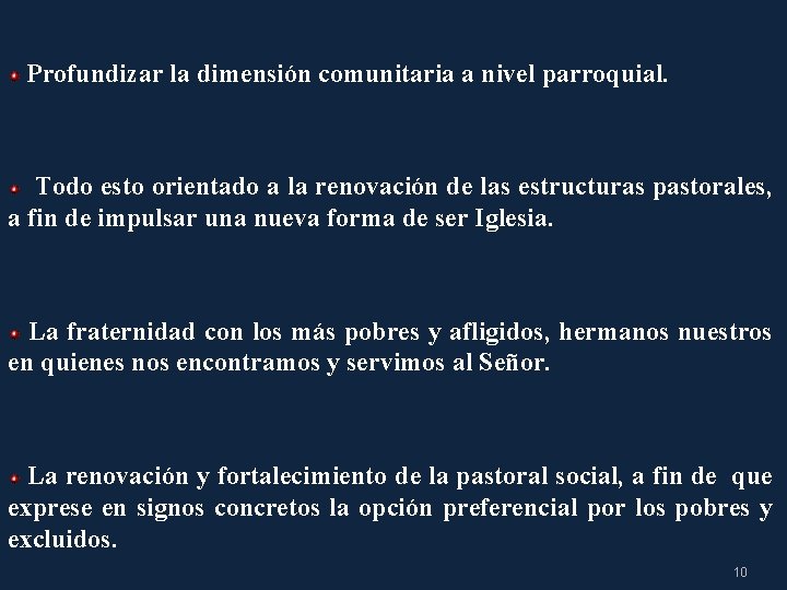 Profundizar la dimensión comunitaria a nivel parroquial. Todo esto orientado a la renovación de