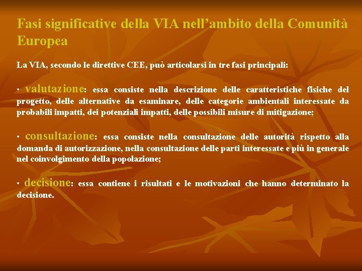 Fasi significative della VIA nell’ambito della Comunità Europea La VIA, secondo le direttive CEE,