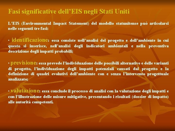 Fasi significative dell’EIS negli Stati Uniti L’EIS (Environmental Impact Statement) del modello statunitense può