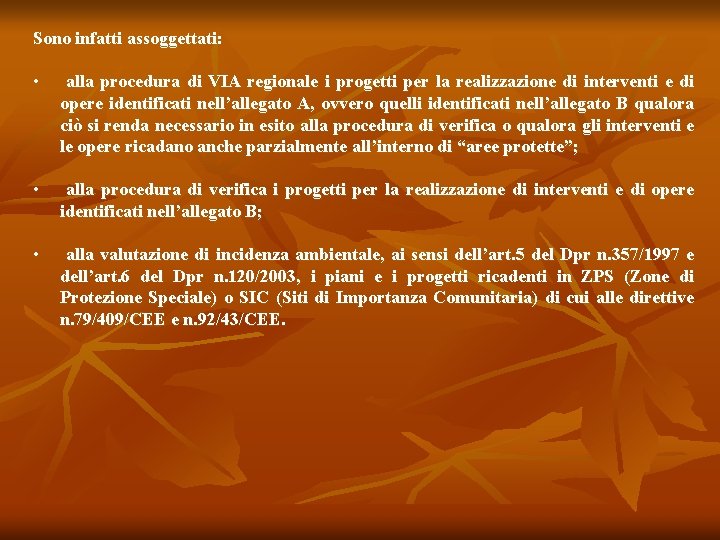 Sono infatti assoggettati: • alla procedura di VIA regionale i progetti per la realizzazione