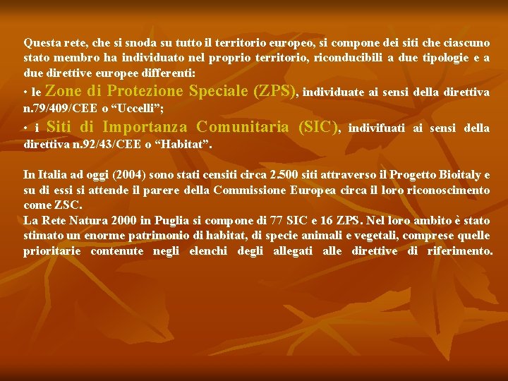 Questa rete, che si snoda su tutto il territorio europeo, si compone dei siti