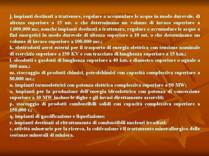 j. impianti destinati a trattenere, regolare o accumulare le acque in modo durevole, di