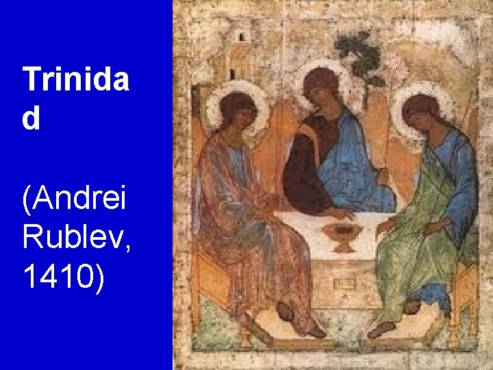 Trinida d (Andrei Rublev, 1410) 