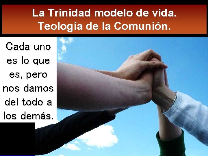 La Trinidad modelo de vida. Teología de la Comunión. Cada uno es lo que