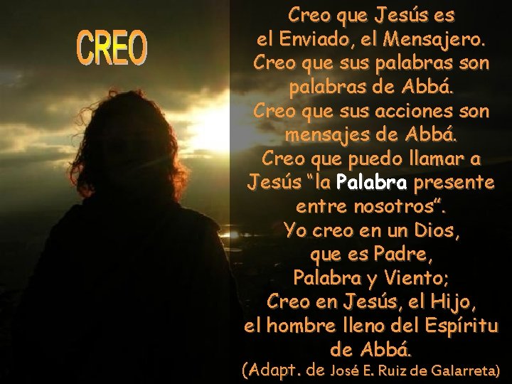 Creo que Jesús es el Enviado, el Mensajero. Creo que sus palabras son palabras