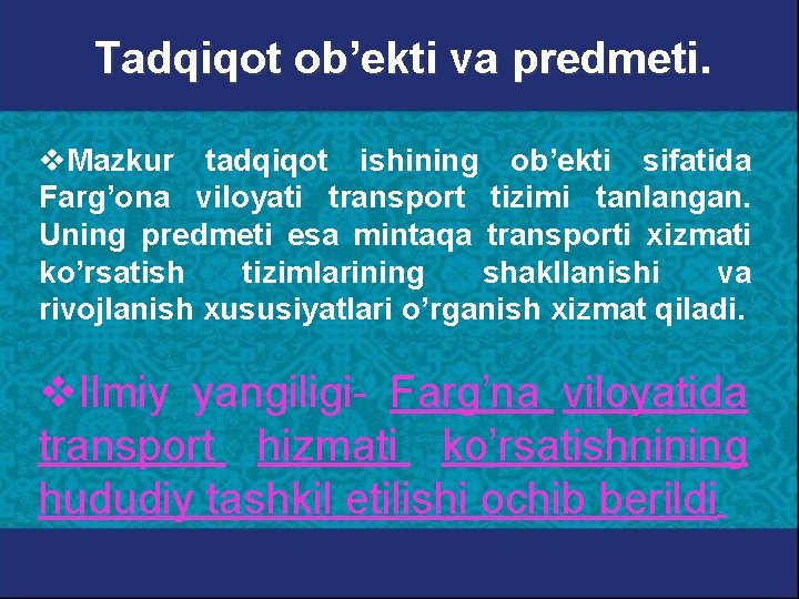 Tadqiqot ob’ekti va predmeti. v. Mazkur tadqiqot ishining ob’ekti sifatida Farg’ona viloyati transport tizimi