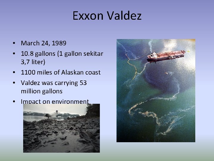 Exxon Valdez • March 24, 1989 • 10. 8 gallons (1 gallon sekitar 3,