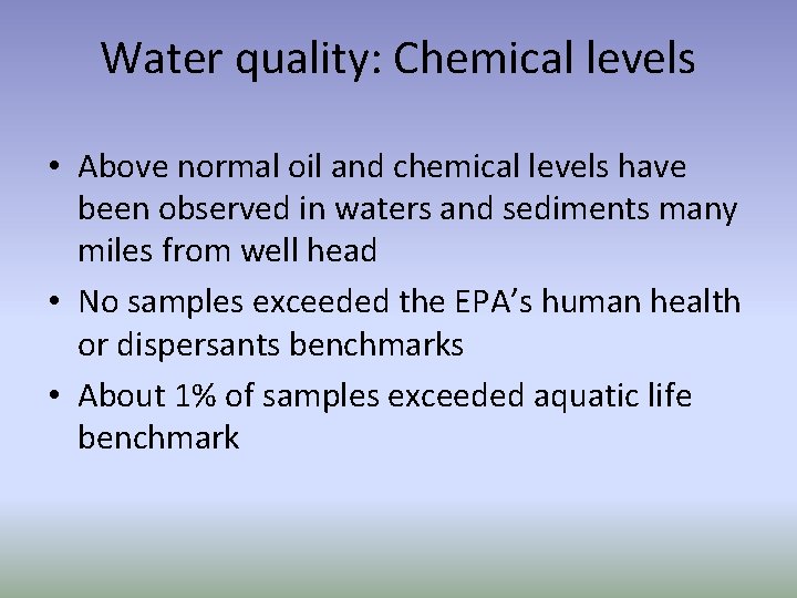 Water quality: Chemical levels • Above normal oil and chemical levels have been observed