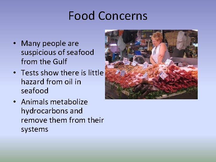 Food Concerns • Many people are suspicious of seafood from the Gulf • Tests