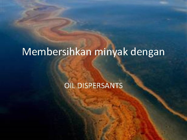 Membersihkan minyak dengan OIL DISPERSANTS 