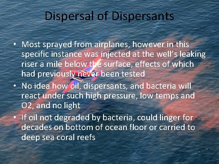 Dispersal of Dispersants • Most sprayed from airplanes, however in this specific instance was