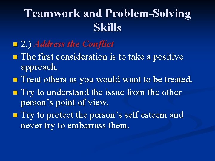Teamwork and Problem-Solving Skills 2. ) Address the Conflict n The first consideration is
