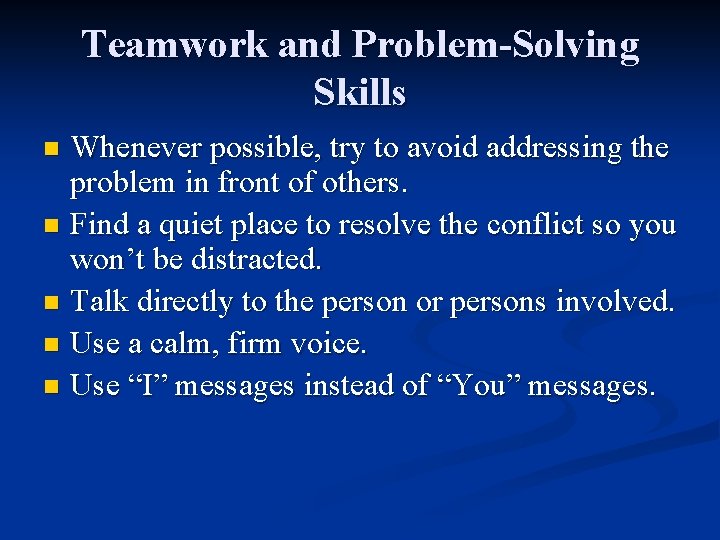 Teamwork and Problem-Solving Skills Whenever possible, try to avoid addressing the problem in front