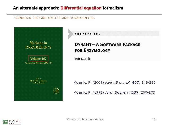 An alternate approach: Differential equation formalism “NUMERICAL” ENZYME KINETICS AND LIGAND BINDING Kuzmic, P.