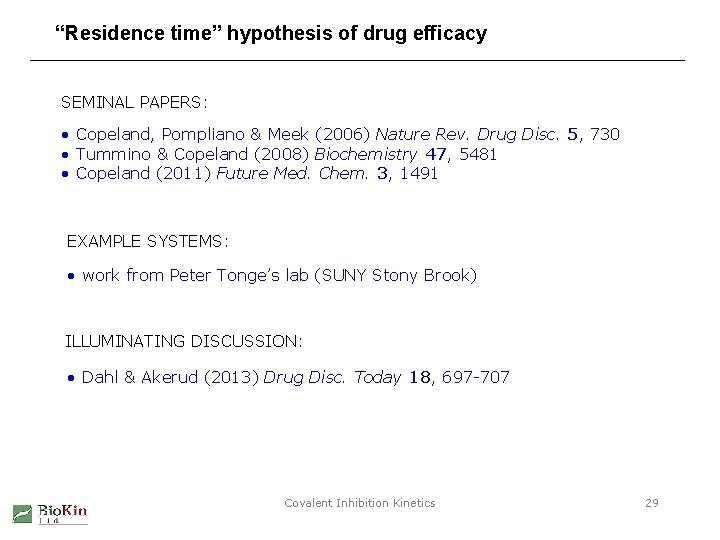 “Residence time” hypothesis of drug efficacy SEMINAL PAPERS: • Copeland, Pompliano & Meek (2006)