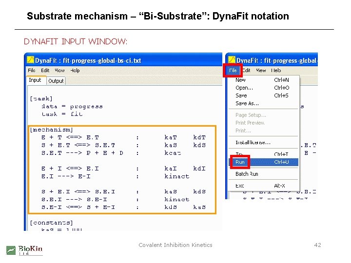 Substrate mechanism – “Bi-Substrate”: Dyna. Fit notation DYNAFIT INPUT WINDOW: Covalent Inhibition Kinetics 42