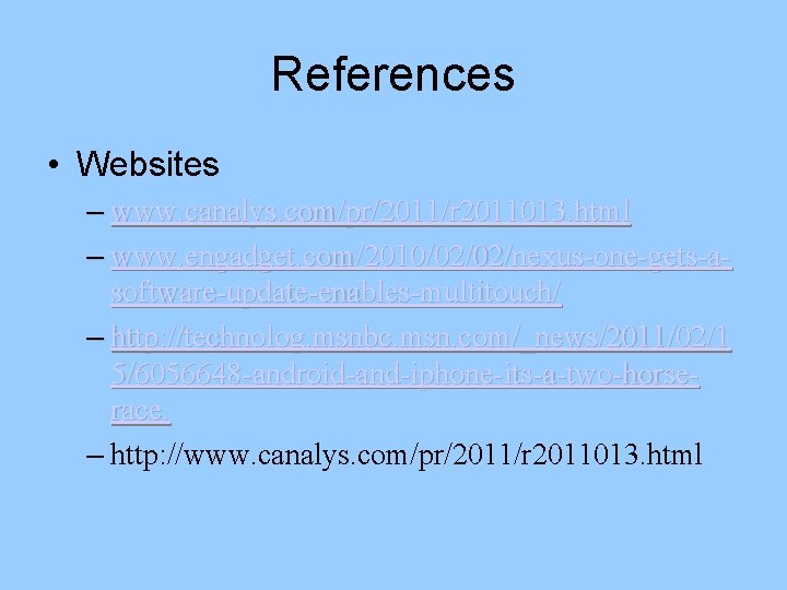 References • Websites – www. canalys. com/pr/2011/r 2011013. html – www. engadget. com/2010/02/02/nexus-one-gets-asoftware-update-enables-multitouch/ –