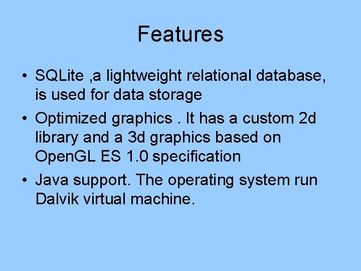 Features • SQLite , a lightweight relational database, is used for data storage •