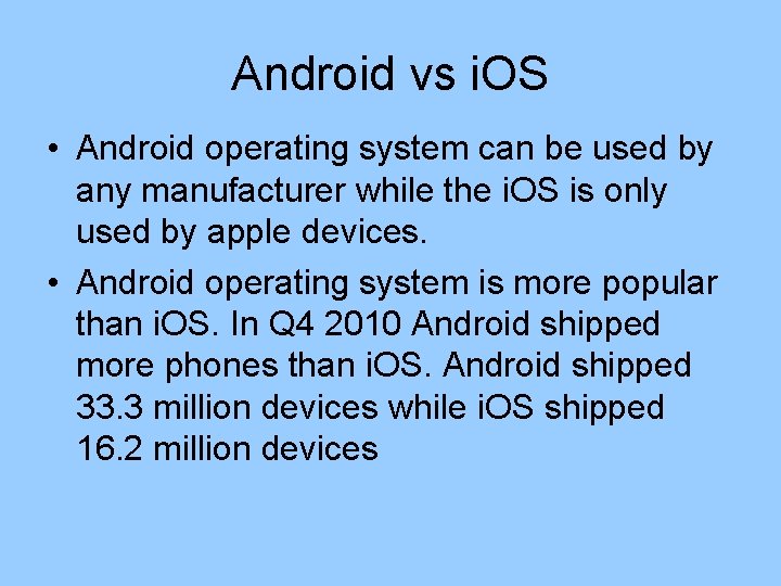 Android vs i. OS • Android operating system can be used by any manufacturer