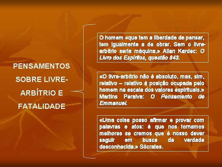 O homem «que tem a liberdade de pensar, tem igualmente a de obrar. Sem