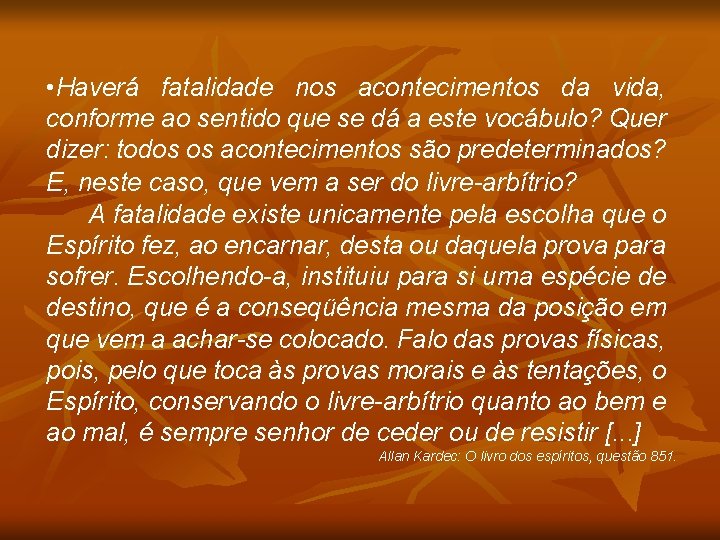  • Haverá fatalidade nos acontecimentos da vida, conforme ao sentido que se dá