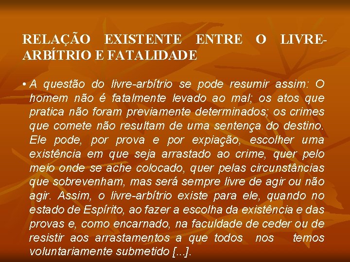 RELAÇÃO EXISTENTE ENTRE O LIVREARBÍTRIO E FATALIDADE • A questão do livre-arbítrio se pode