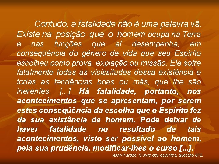 Contudo, a fatalidade não é uma palavra vã. Existe na posição que o homem