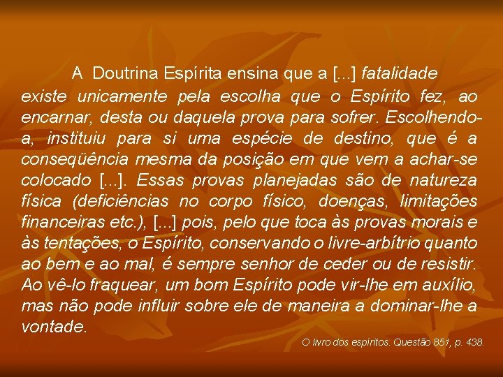 A Doutrina Espírita ensina que a [. . . ] fatalidade existe unicamente pela