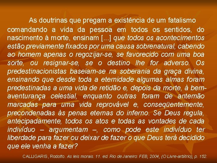 As doutrinas que pregam a existência de um fatalismo comandando a vida da pessoa