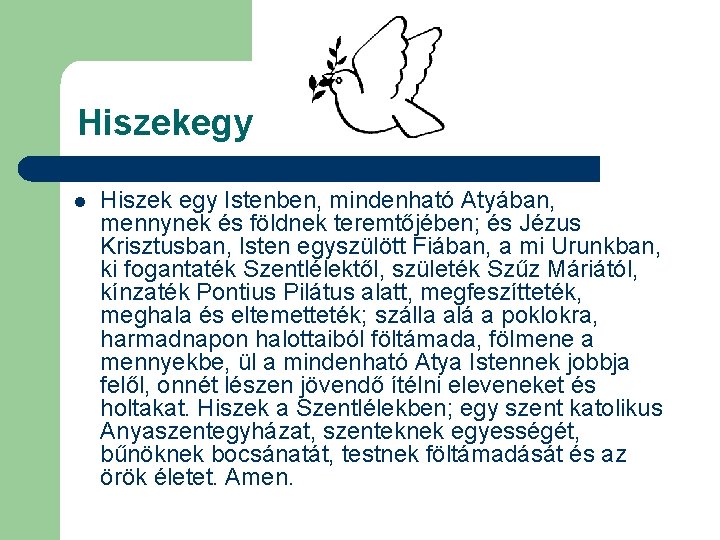 Hiszekegy l Hiszek egy Istenben, mindenható Atyában, mennynek és földnek teremtőjében; és Jézus Krisztusban,